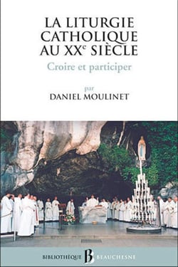 La liturgie catholique au XXe siècle - croire et participer
