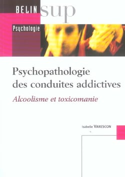 Psychopathologie des conduites addictives - alcoolisme et toxicomanie