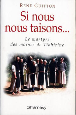 Si nous nous taisons... le martyre des moines de Tibhirine