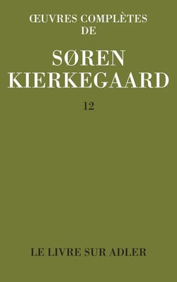 Oeuvres complètes de Soren Kierkegaard Tome 12