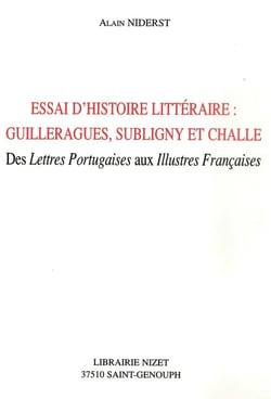 Essai d'histoire littéraire : Guilleragues, Subligny et Challe - des lettres portugaises aux illustres françaises