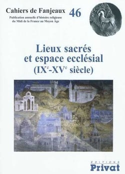 Cahiers de Fanjeaux n.46 : lieux sacrés et espace ecclésial (IX-XV siècle)