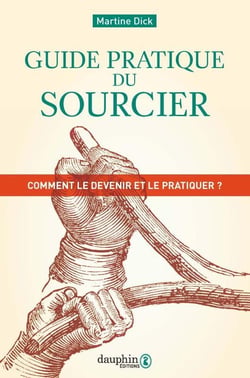 Guide pratique du sourcier - comment le devenir et le pratiquer ?