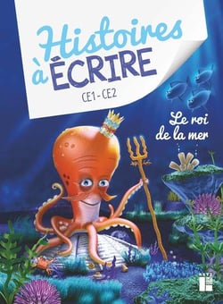 Histoires à écrire : CE1-CE2 - Le roi de la mer