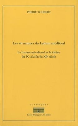 Les structures du Latium médiéval - le Latium méridional et la Sabine du IXe à la fin du XIIe siècle