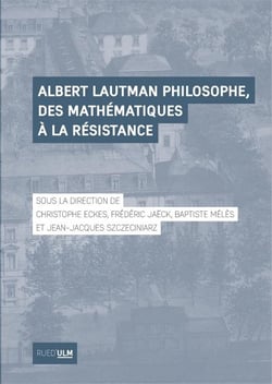 Albert Lautman philosophe, des mathématiques à la Résistance