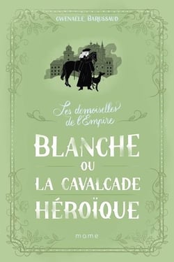 Les Demoiselles de l'Empire Tome 2 : Blanche ou la cavalcade héroïque