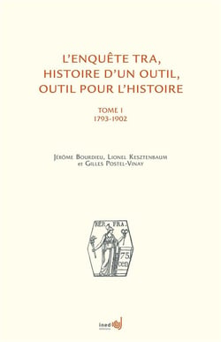 L'enquête TRA - histoire d'un outil, outil pour l'histoire Tome 1 - 1793-1902