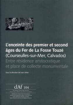 L'enceinte des premier et second âge du fer de la Fosse Touzé (Courseulles-sur-Mer, Calvados)