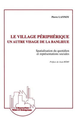 Le village périphérique, un autre visage de la banlieue : Spacialisation du quotidien et représentations sociales