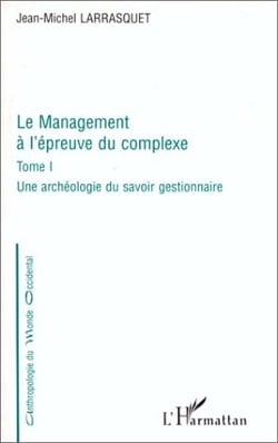 Le management à l'épreuve du complexe t.1 - une archéologie du savoir gestionnaire