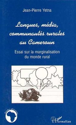 Langues media communautes rurales au cameroun - essai sur la marginalisation du monde rural