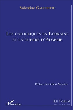 LES CATHOLIQUES EN LORRAINE ET LA GUERRE D'ALGERIE