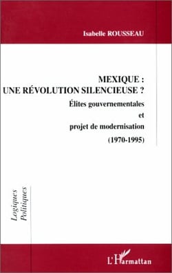 Mexique : une revolution silencieuse ? - elites gouvernementales et projet de modernisation (1970-19