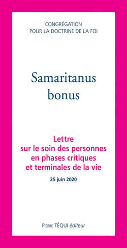 Samaritanus bonus - lettre sur le soin des personnes  en phases critiques et terminales de la vie