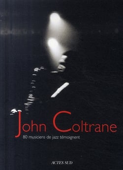 John Coltrane - 80 musiciens de jazz témoignent