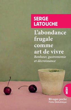 L'abondance frugale comme art de vivre - bonheur, gastronomie et décroissance