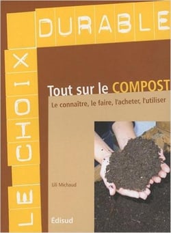 Tout sur le compost - le connaître, le faire, l'acheter, l'utiliser