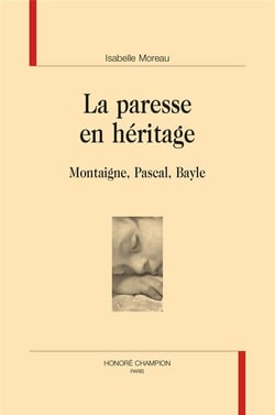 La paresse en héritage : montaigne, pascal, bayle