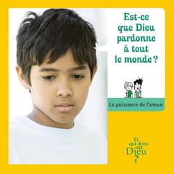 ET QUI DONC EST DIEU - MODULE 11 - ENFANT - EST-CE QUE DIEU PARDONNE A TOUT LE MONDE ?