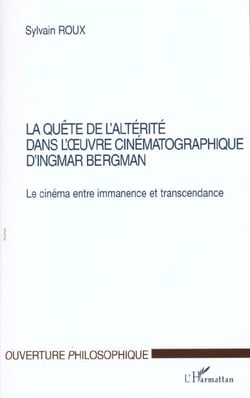 LA QUÊTE DE L'ALTÉRITÉ DANS L'?UVRE CINÉMATOGRAPHIQUE D'INGMAR BERGMAN : Le cinéma entre immanence et transcendance