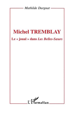 MICHEL TREMBLAY : Le " joual " dans Les Belles-Soeurs