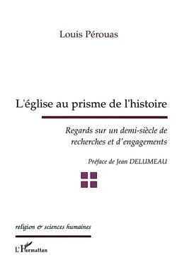 L'église au prisme de l'histoire - regards sur un demi-siècle de recherches et d'engagements