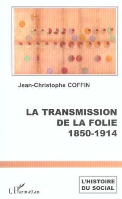 La transmission de la folie : 1850-1914