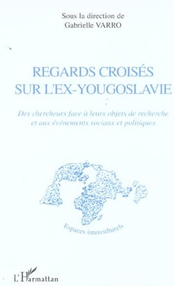 Regards croises sur l'ex-yougoslavie - des chercheurs face a leurs objets de recherche et aux evenem