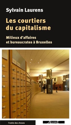 Les courtiers du capitalisme - milieux d'affaires et bureaucrates à Bruxelles