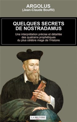 Quelques secrets de Nostradamus - une interprétation précise et détaillée des quatrains prophétiques du plus célèbre mage de l'Histoire