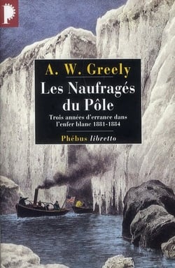 Les naufragés du pôle - trois années d'errance dans l'enfer blanc 1881-1884