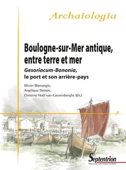 Boulogne-sur-Mer antique, entre terre et mer - Gesoriacum-Bononia, le port et son arrière-pays