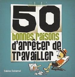 50 bonnes raisons d'arrêter de travailler
