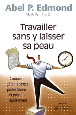Travailler sans y laisser sa peau - comment gerer le stress professionnel et prevenir l'epuisement