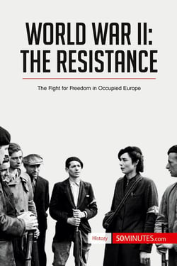 World War II: The Resistance : The Fight for Freedom in Occupied Europe