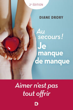 Au secours ! je manque de manque : aimer n'est pas tout offrir