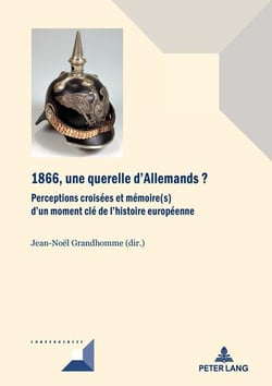 1866, une querelle d'Allemands? : Perceptions croisées et mémoire(s) d'un moment clé de l'histoire européenne