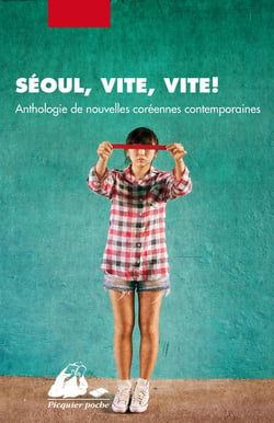 Séoul, vite, vite ! anthologie de nouvelles coréennes contemporaines