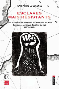 Esclaves mais résistants : dans le monde des annonces pour esclaves en fuite - Louisiane, Jamaïque, Caroline du Sud (1801-1815)