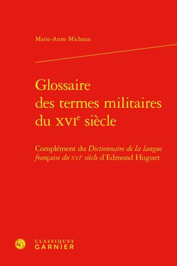 Glossaire des termes militaires du XVIe siècle : Complément du Dictionnaire de la langue française du XVIe siècle d'Edmond Huguet