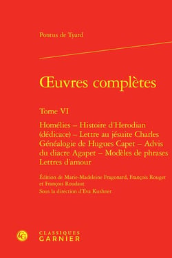 Oeuvres complètes t.6 : homélies - histoire d'Herodian (dédicace) - lettre au jésuite Charles - généalogie de Hugues Capet - advis du diacre Agapet - modèles de phrases - lettres d'amour