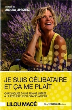 Je suis célibataire et ça me plaît - chronique d'une femme libérée à la recherche du grand amour