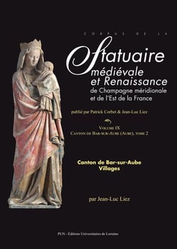 Corpus de la statuaire médiévale et Renaissance de Champagne méridionale et de l'Est de la France. Volume IX : Canton de Bar-sur-Aube. Villages, tome 2