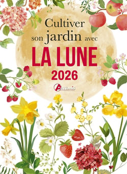 Cultiver son jardin avec la lune (édition 2026)