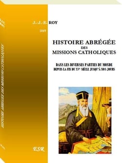 Histoire abrégée des missions catholiques dans les diverses parties du monde depuis la fin du xve sicle jusqu'à nos jours