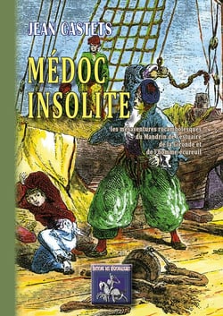Médoc insolite - les mésaventures rocambolesques du mandrin de l'estuaire de la Gironde et de l'homme-écureuil