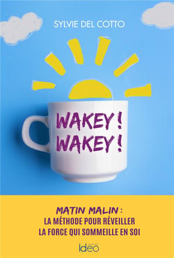 Wakey ! wakey ! matin malin : la méthode pour réveiller la force qui sommeille en soi