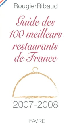 Guide des 100 meilleurs restaurants de France 2007-2008