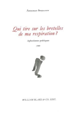 Qui tire sur les bretelles de ma respiration ? Aphorismes poétiques 1989